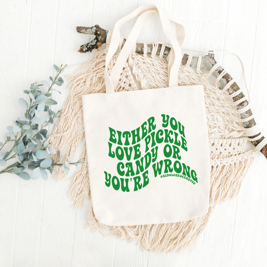EITHER YOU LOVE PICKLE CANDY OR YOURE WRONG TOTE